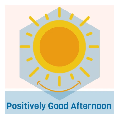 Positively Good Afternoon -om